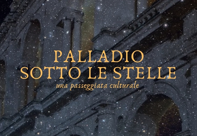 PALLADIO SOTTO LE STELLE - UNA PASSEGGIATA CULTURALE