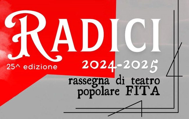 RADICI 2024/2025 - RASSEGNA DI TEATRO POPOLARE AMATORIALE