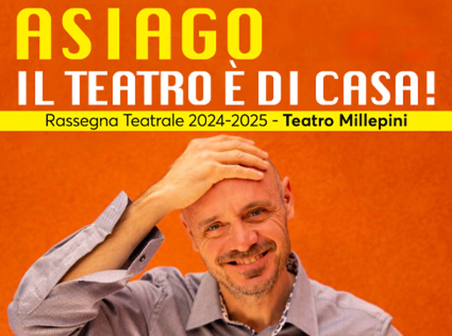 ASIAGO IL TEATRO È DI CASA - RASSEGNA TEATRALE 2024/2025